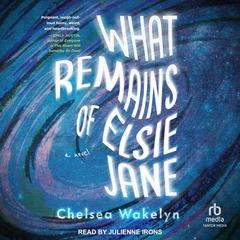 What Remains of Elsie Jane Audiobook, by Chelsea Wakelyn