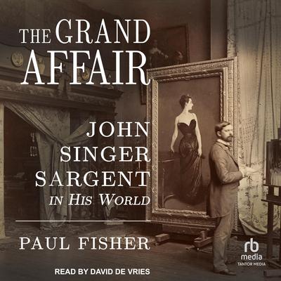 The Grand Affair: John Singer Sargent in His World Audiobook, by Paul Fisher