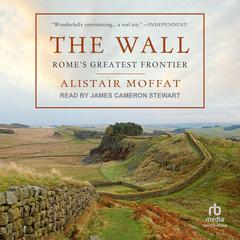 The Wall: Romes Greatest Frontier Audiobook, by Alistair Moffat