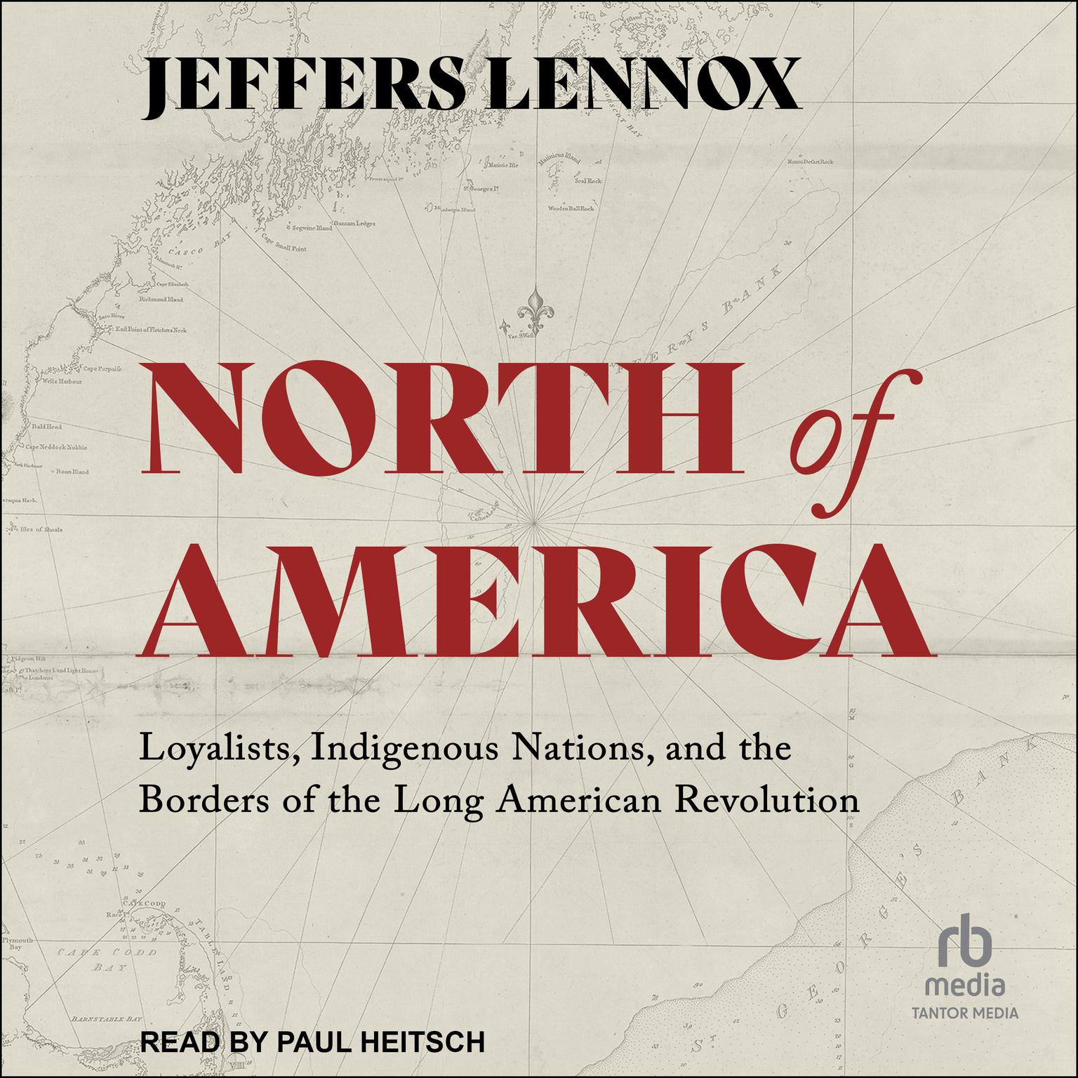 North of America: Loyalists, Indigenous Nations, and the Borders of the Long American Revolution Audiobook, by Jeffers Lennox