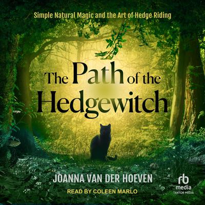 The Path of the Hedgewitch: Simple Natural Magic and the Art of Hedge Riding Audiobook, by Joanna van der Hoeven