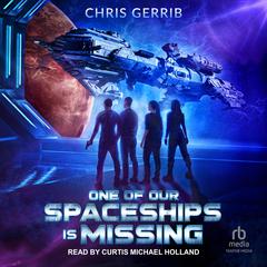 One of Our Spaceships is Missing Audiobook, by Chris Gerrib