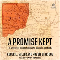 A Promise Kept: The Muscogee (Creek) Nation and McGirt v. Oklahoma Audiobook, by Robert J. Miller