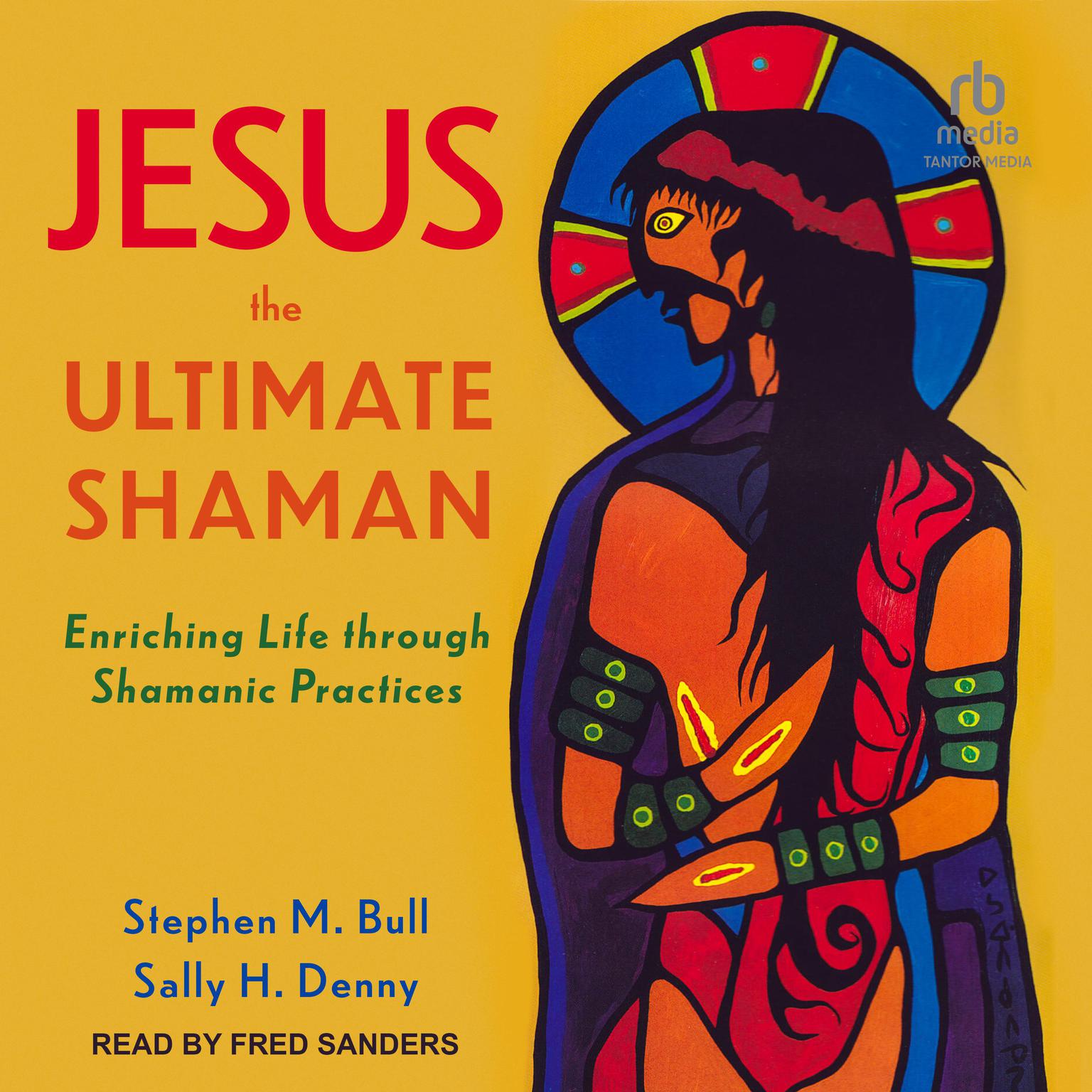 Jesus, the Ultimate Shaman: Enriching Life Through Shamanic Practices Audiobook, by Sally H. Denny