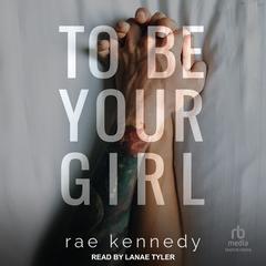 To Be Your Girl Audiobook, by Rae Kennedy
