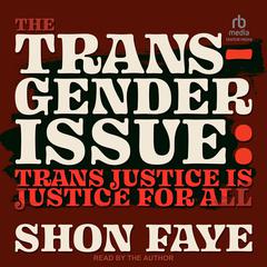 The Transgender Issue: Trans Justice Is Justice for All Audiobook, by 