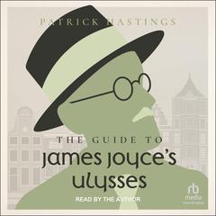 The Guide to James Joyce's Ulysses Audiobook, by Patrick Hastings