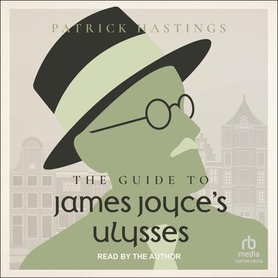 The Guide to James Joyces Ulysses Audiobook, by Patrick Hastings
