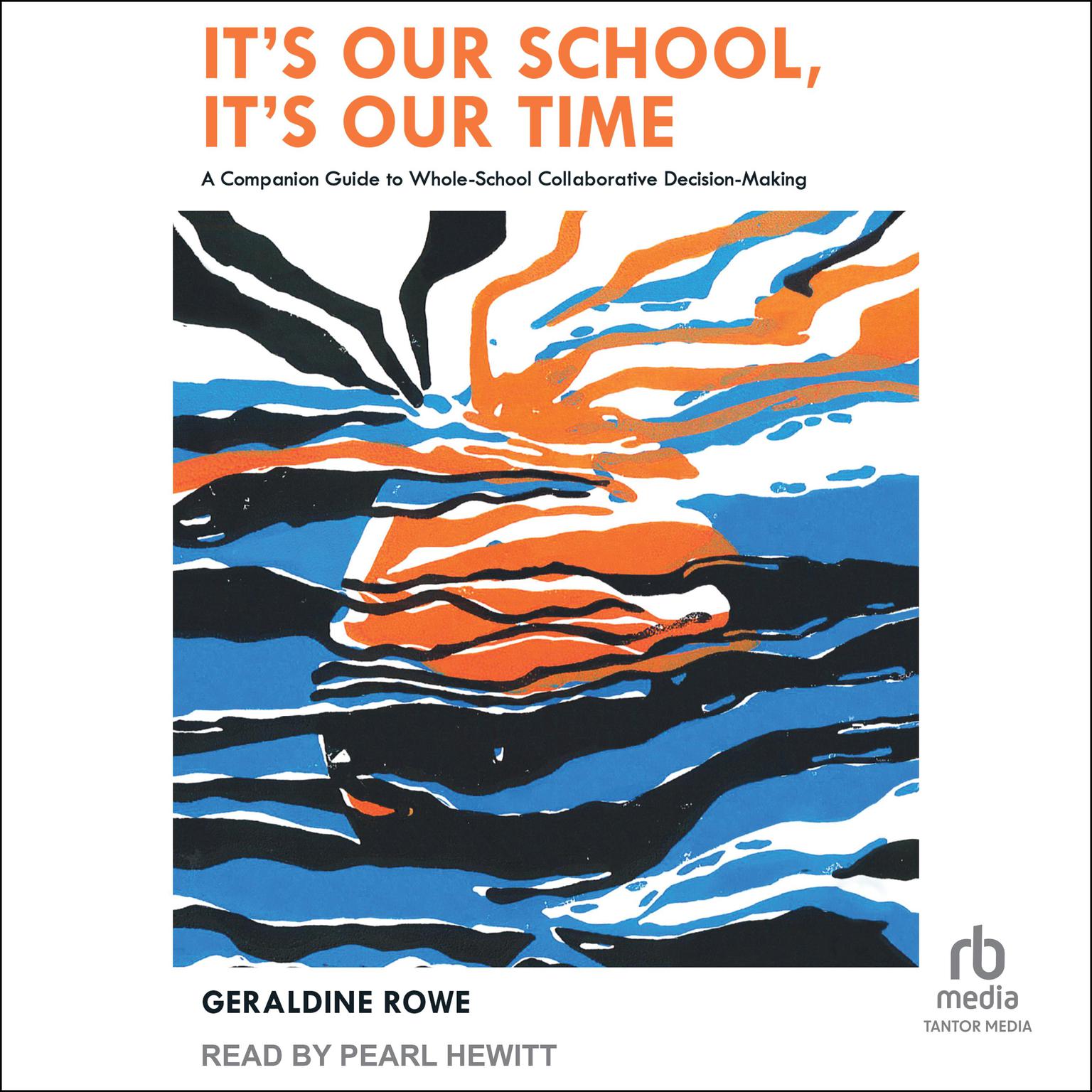 Its Our School, Its Our Time: A Companion Guide to Whole-School Collaborative Decision-Making Audiobook, by Geraldine Rowe