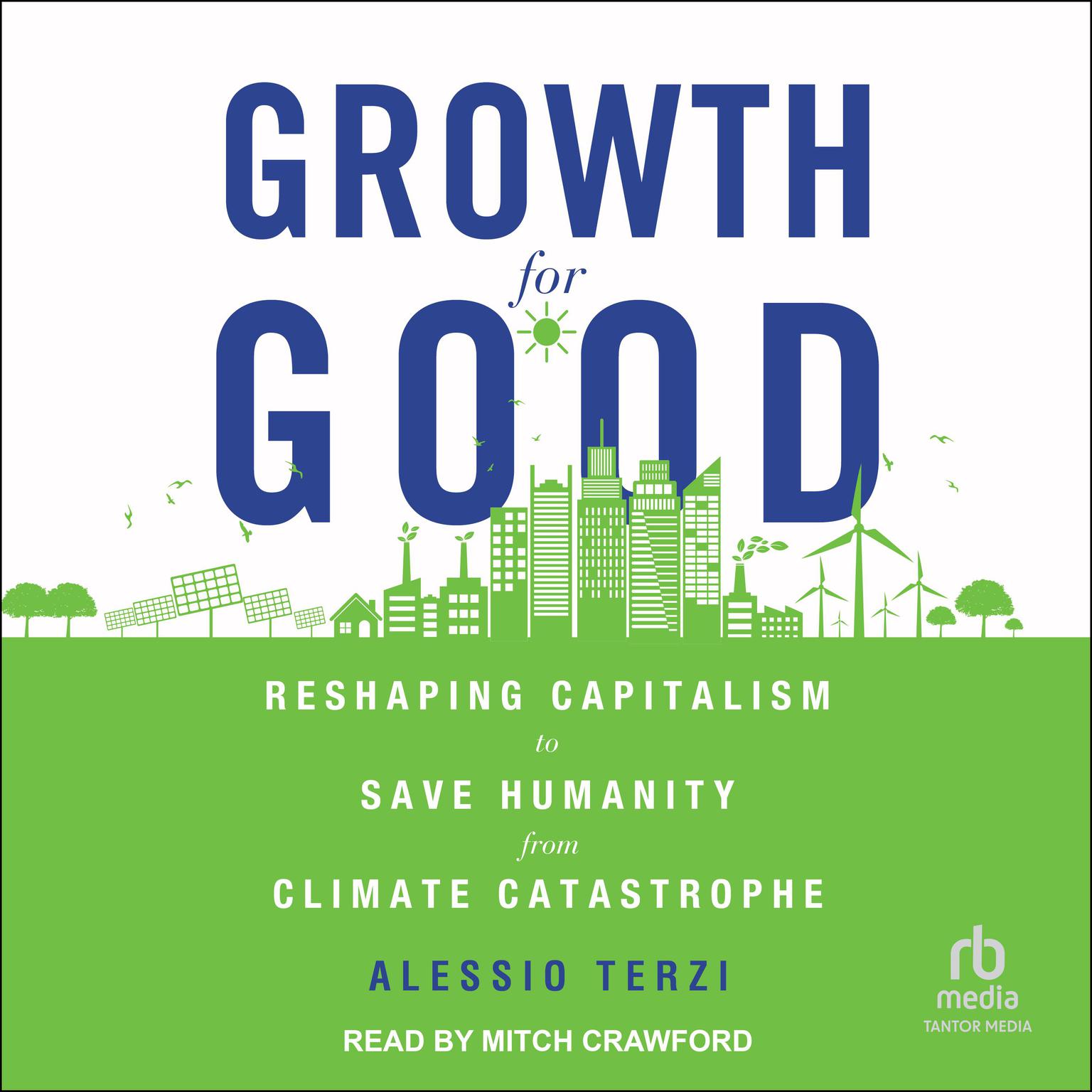 Growth for Good: Reshaping Capitalism to Save Humanity from Climate Catastrophe Audiobook, by Alessio Terzi