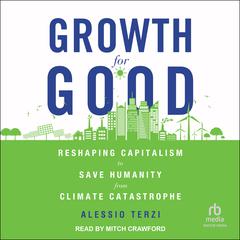 Growth for Good: Reshaping Capitalism to Save Humanity from Climate Catastrophe Audiobook, by Alessio Terzi