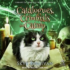 Catalogues, Criminals and Catnip Audiobook, by Skye Sullivan