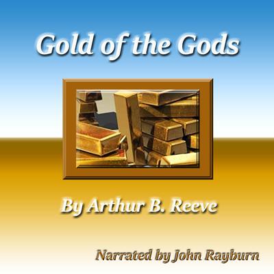 Gold of the Gods Audiobook, by Arthur B. Reeve