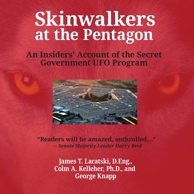 Skinwalkers at the Pentagon: An Insiders Account of the Secret Government UFO Program Audiobook, by James T. Lacatski