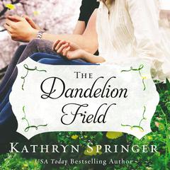 The Dandelion Field Audiobook, by Kathryn Springer