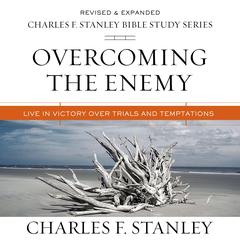 Overcoming the Enemy: Audio Bible Studies: Live in Victory Over Trials and Temptations Audiobook, by Charles F. Stanley