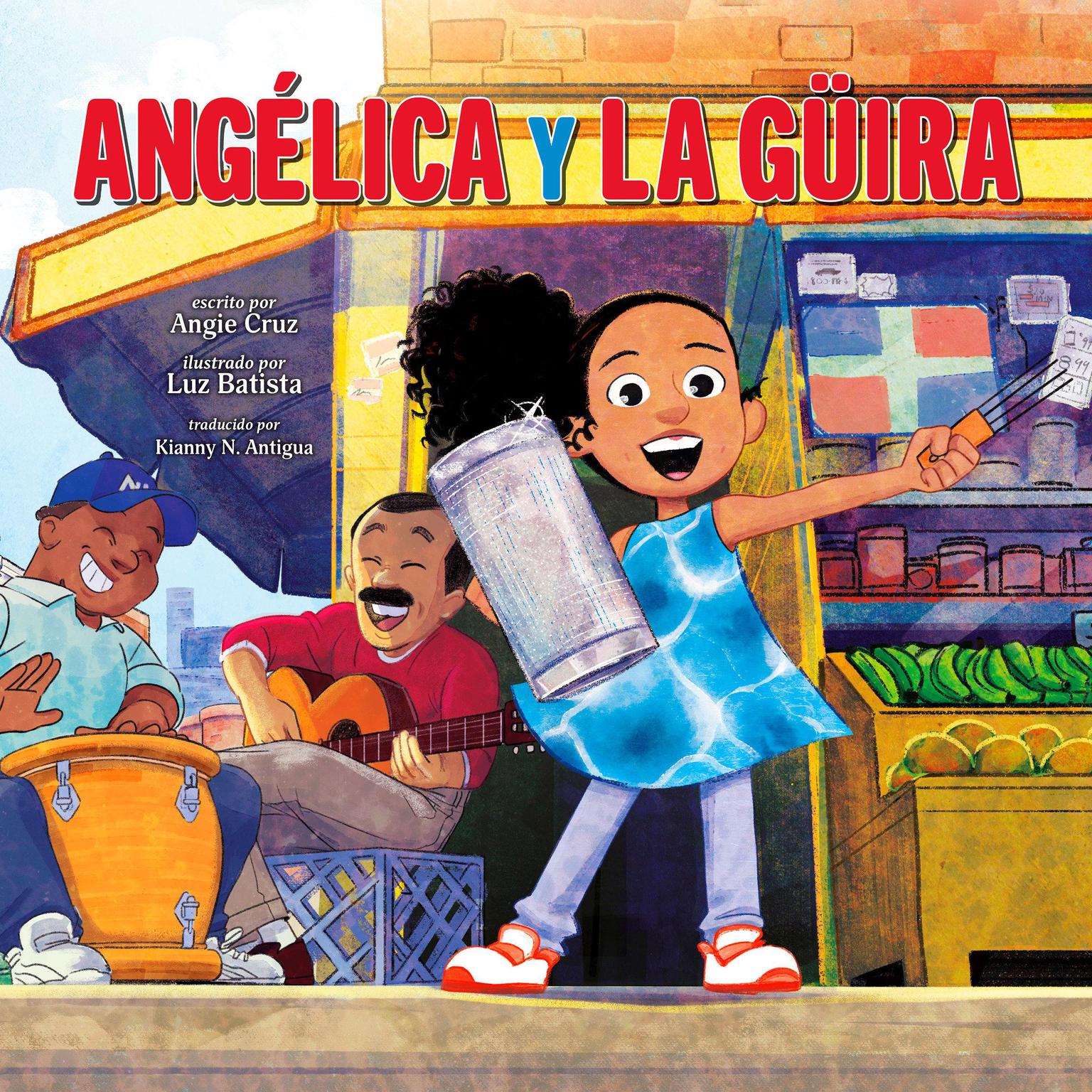 Angélica y la güira (Angélica and la Güira Spanish Edition) Audiobook, by Angie Cruz