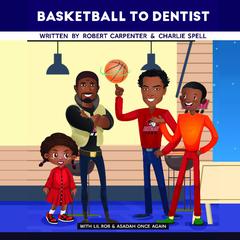 BasketBall To Dentist Audiobook, by Robert Carpenter, Charlie Spell