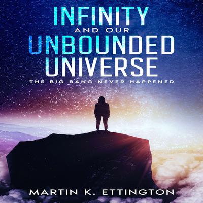 Infinity and our Unbounded Universe Audiobook, by Martin K. Ettington