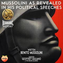 Mussolini As Revealed In His Political Speeches Audiobook, by Benito Mussolini
