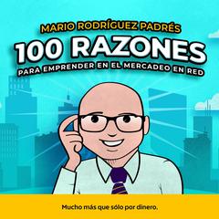 100 Razones para emprender en el Mercadeo en Red Audiobook, by Mario Rodríguez Padrés