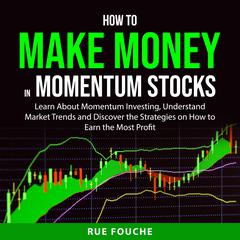 How to Make Money in Momentum Stocks Audiobook, by Rue Fouche