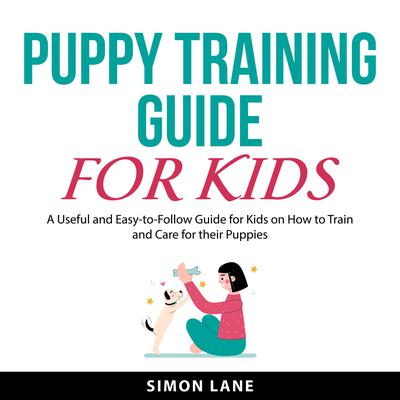 Puppy Training Guide for Kids Audiobook, by Simon Lane