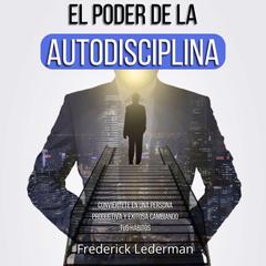El poder de la autodisciplina: Conviértete en una persona productiva y exitosa cambiando tus hábitos Audiobook, by Frederick Lederman