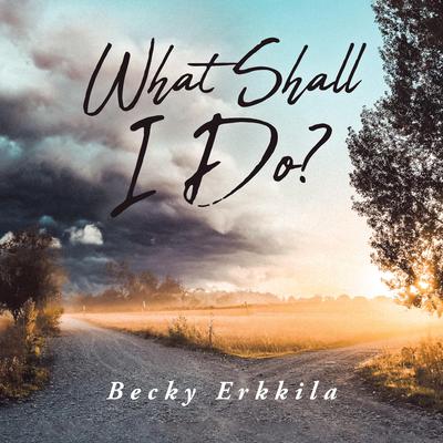 What Shall I Do? Audiobook, by Becky Erkkila
