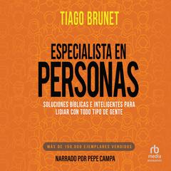 Especialista en personas (People Specialist): Soluciones bíblicas e inteligentes para lidiar con todo tipo de gente Audiobook, by Tiago Brunet