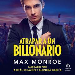 Atrapar un Billonario (Banking the Billionaire) Audiobook, by Max Monroe