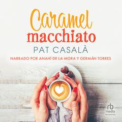 Caramel macchiato Audiobook, by Pat Casalà