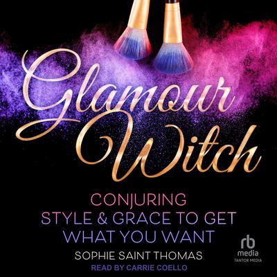 Glamour Witch: Conjuring Style and Grace to Get What You Want Audiobook, by Sophie Saint Thomas