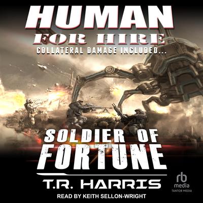 Human for Hire - Soldier of Fortune: Collateral Damage Included (Human for Hire series Book 2) Audiobook, by T. R. Harris