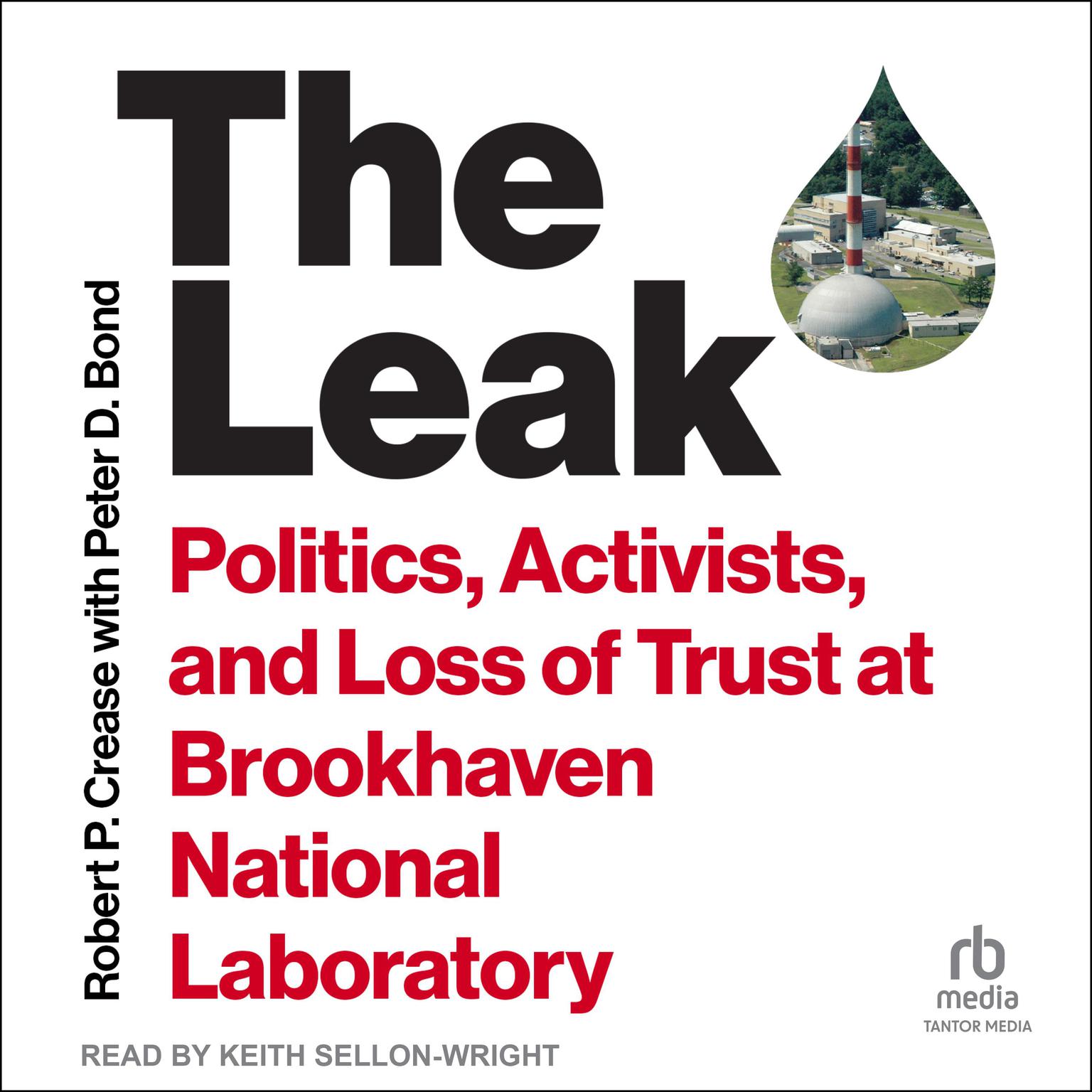 The Leak: Politics, Activists, and Loss of Trust at Brookhaven National Laboratory Audiobook, by Robert P. Crease