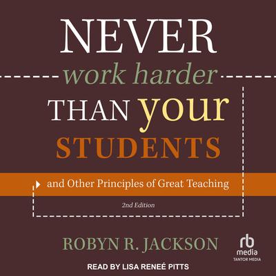 Never Work Harder Than Your Students and Other Principles of Great Teaching, 2nd Edition Audiobook, by Robyn R. Jackson