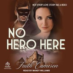 No Hero Here: Not every love story has a hero Audiobook, by Faith Cameron