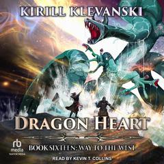 Dragon Heart: Book 16: Way to the West Audiobook, by Kirill Klevanski