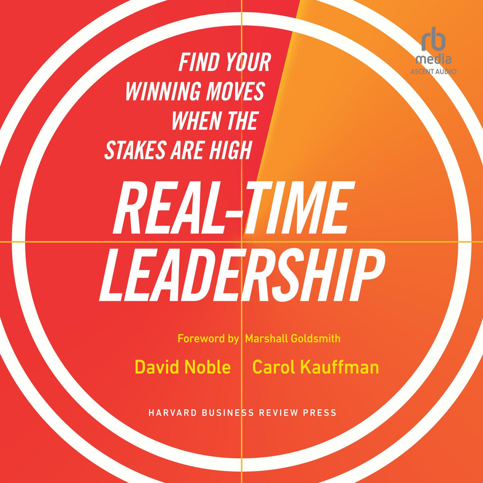 Real-Time Leadership: Find Your Winning Moves When the Stakes Are High Audiobook