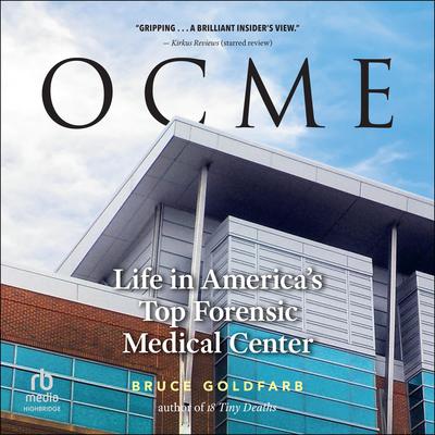 OCME: Life in Americas Top Forensic Medical Center Audiobook, by Bruce Goldfarb