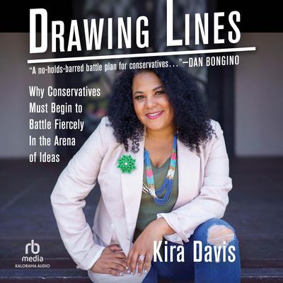 Drawing Lines: Why Conservatives Must Begin to Battle Fiercely in the Arena of Ideas Audiobook, by Kira Davis