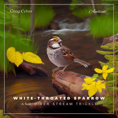 White-throated Sparrow and River Stream Trickle: Morning Birdsongs and Water Streams for Peace and Relaxation Audiobook, by Greg Cetus