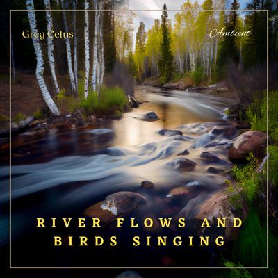River Flows and Birds Singing: Nature Sounds for Meditation and Relaxation Audiobook, by Greg Cetus
