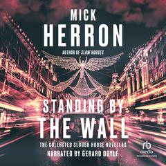 Standing by the Wall: The Collected Slough House Novellas Audiobook, by Mick Herron