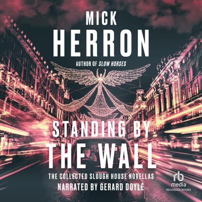 Standing by the Wall: The Collected Slough House Novellas Audiobook, by 
