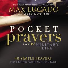 Pocket Prayers for Military Life: 40 Simple Prayers That Bring Faith and Courage Audiobook, by Max Lucado