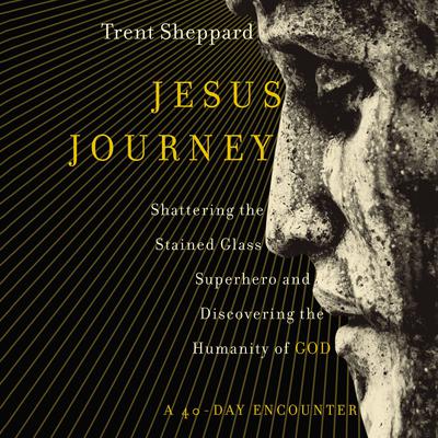 Jesus Journey: Shattering the Stained Glass Superhero and Discovering the Humanity of God Audiobook, by 