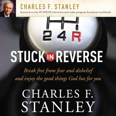 Stuck in Reverse: How to Let God Change Your Direction Audiobook, by Charles F. Stanley