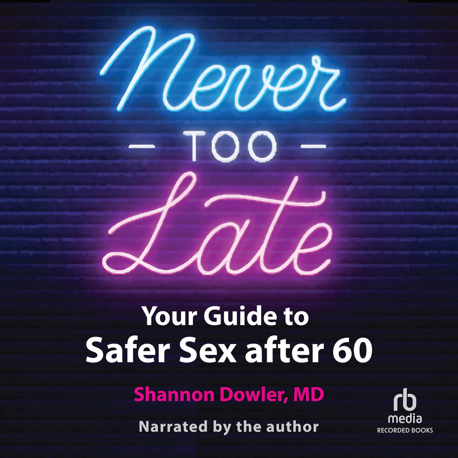 Never Too Late: Your Guide to Safer Sex after 60 Audiobook, by Shannon Dowler
