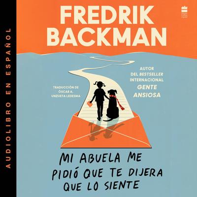 Mi abuela me pidió que te dijera que lo siente: My Grandmother Asked Me to Tell You She's Sorry (Spanish edition) Audibook, by Fredrik Backman